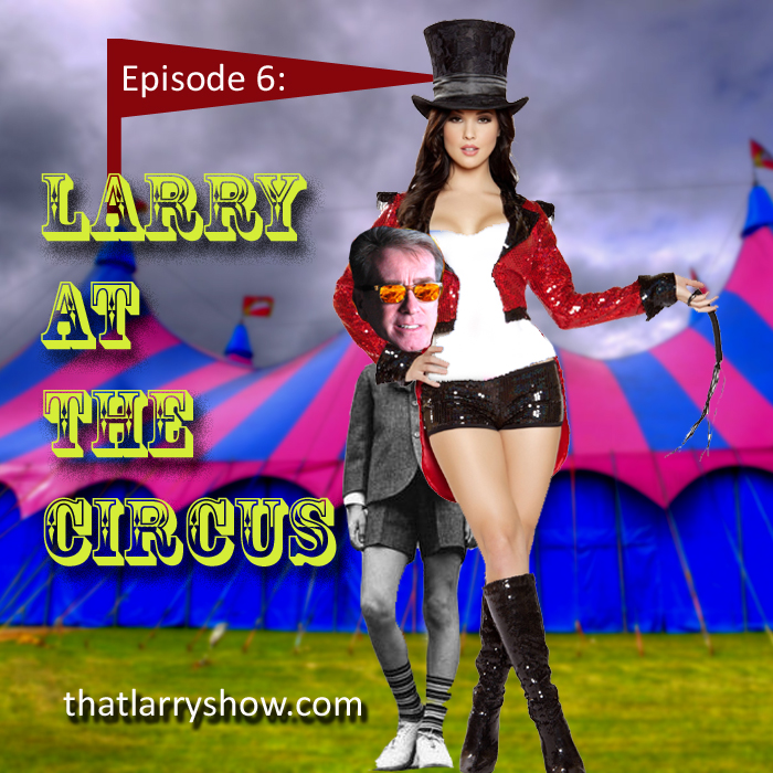 Episode 6: Larry at the Circus