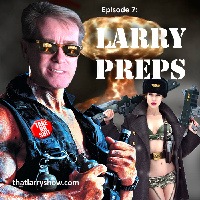 Episode 7: LARRY PREPS