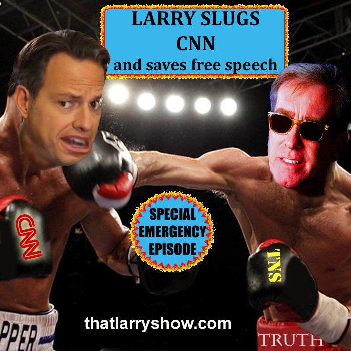 Episode 32 (mini-sode): Larry Slugs CNN & Saves Free Speech
