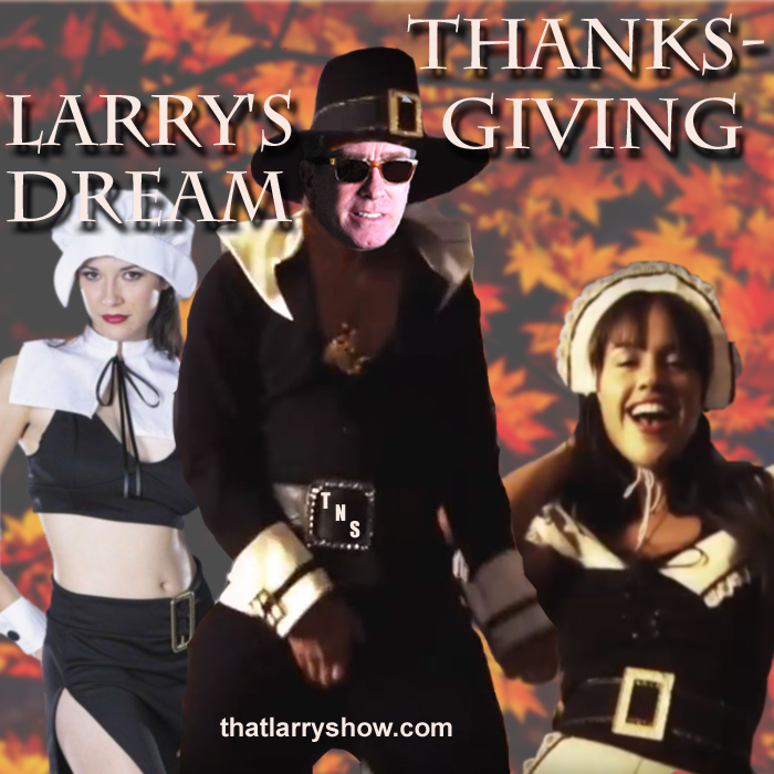 Episode 53: Larry’s Dream Thanksgiving