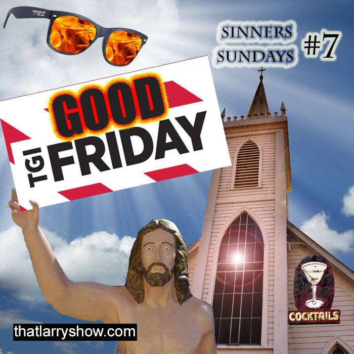 Episode 77: TGI Good Friday (Sinners’ Sunday #7)