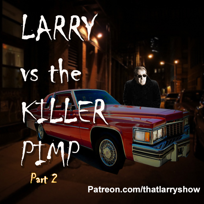 Bonus Episode 16: Larry vs the Killer Pimp, Part 2
