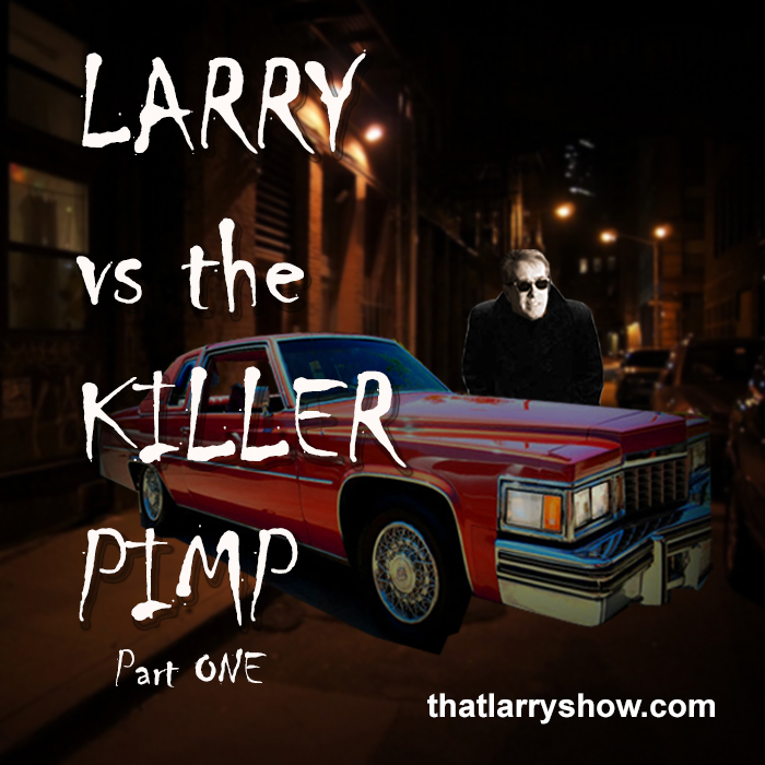 Episode 83: Larry vs the Killer Pimp, Part One