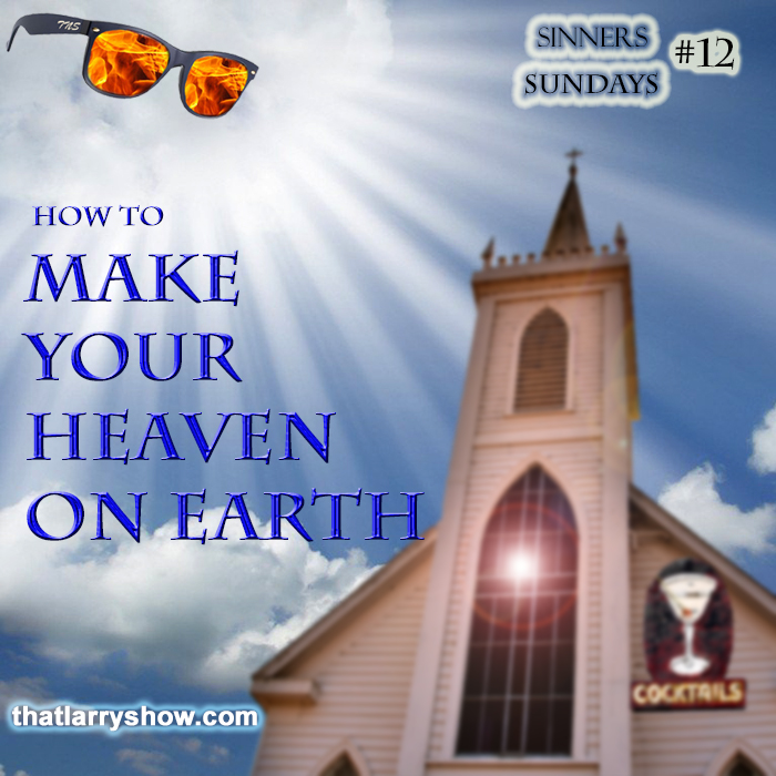 Episode 86: How to Make Your Own Heaven on Earth (Sinners’ Sunday #12)