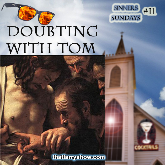Episode 84: Doubting With Tom (Sinners’ Sunday #11)