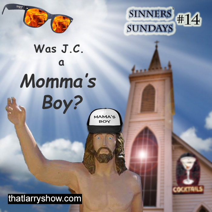 Episode 90: Was J.C. a Momma’s Boy? (Sinners’ Sunday #14)
