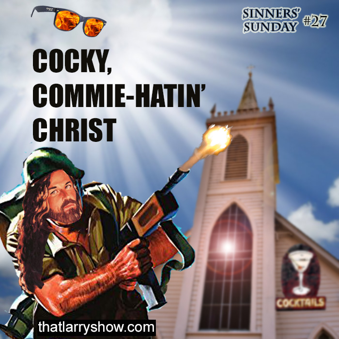 Episode 118: Cocky, Commie-Hatin’ Christ (Sinners’ Sunday #27)