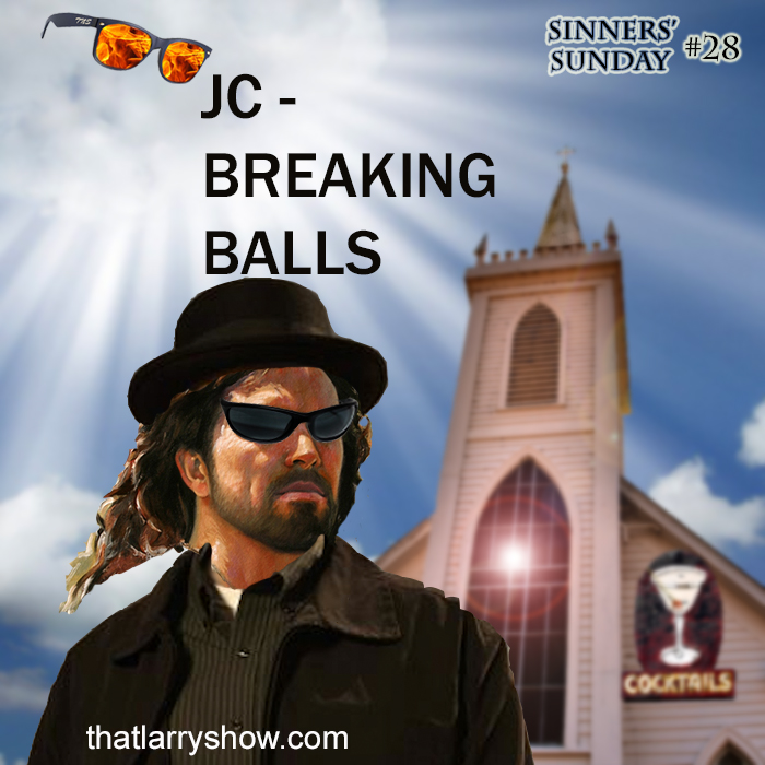 Episode 120: JC – Breaking Balls (Sinners’ Sunday #28)