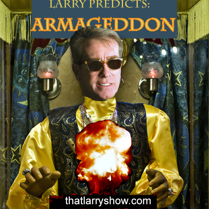 Episode 121: Larry Predicts – Armageddon
