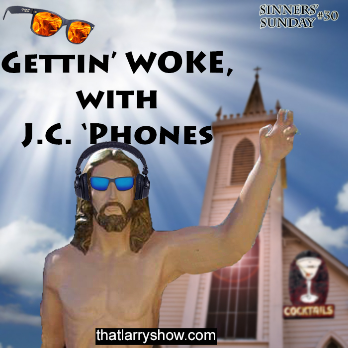 Episode 124: Gettin’ Woke With JC ‘Phones (Sinners’ Sunday #30)