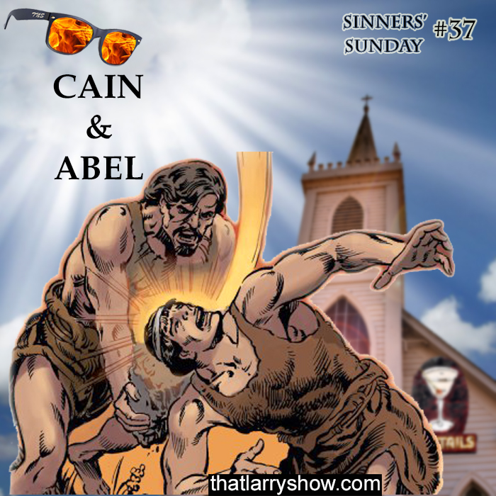Episode 138: Cain & Abel (Sinners’ Sunday #37)