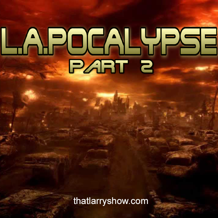 Episode 143: L.A.POCALYPSE, Part 2
