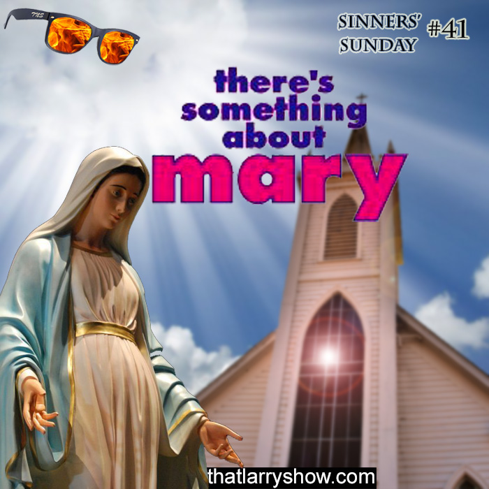 Episode 146: There’s Something About Mary (Sinners’ Sunday #41)