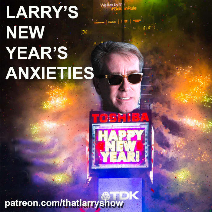 Bonus Episode 24: Larry’s New Year’s Anxieties