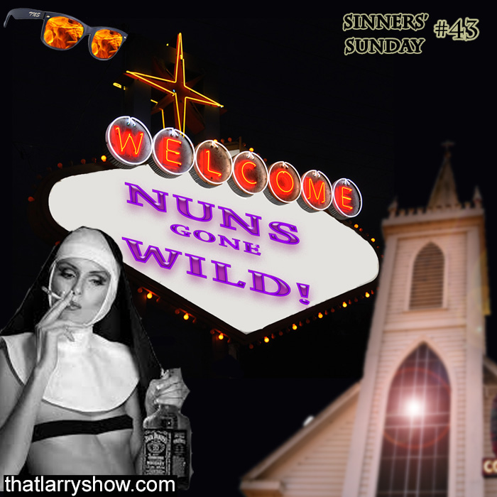Episode 150: Nuns Gone Wild! (Sinners’ Sunday #43)
