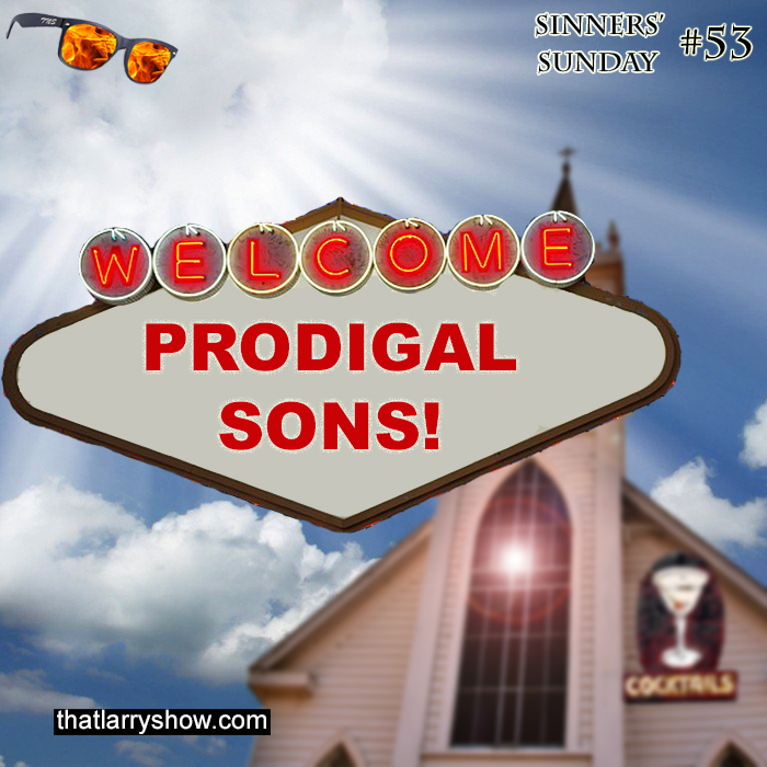Episode 176: Welcome, Prodigal Sons (Sinners’ Sunday #53)