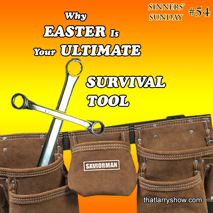 Episode 179: Why Easter Is Your Ultimate Survival Tool (Sinners’ Sunday #54)