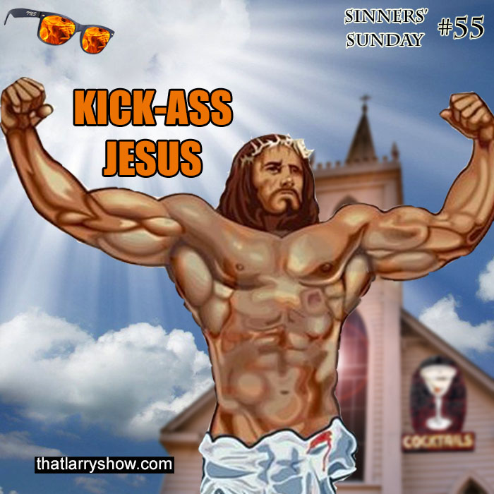 Episode 182 – Kick-Ass Jesus