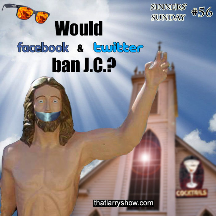 Episode 185: Would Facebook & Twitter Ban J.C.? (Sinners’ Sunday #56)