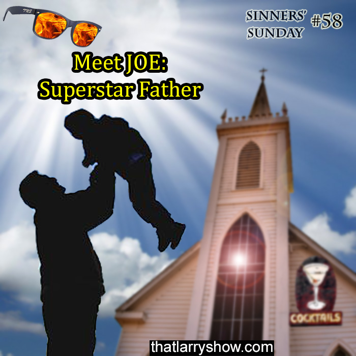 Episode 191: Meet Joe – Superstar Father (Sinners’ Sunday #58)