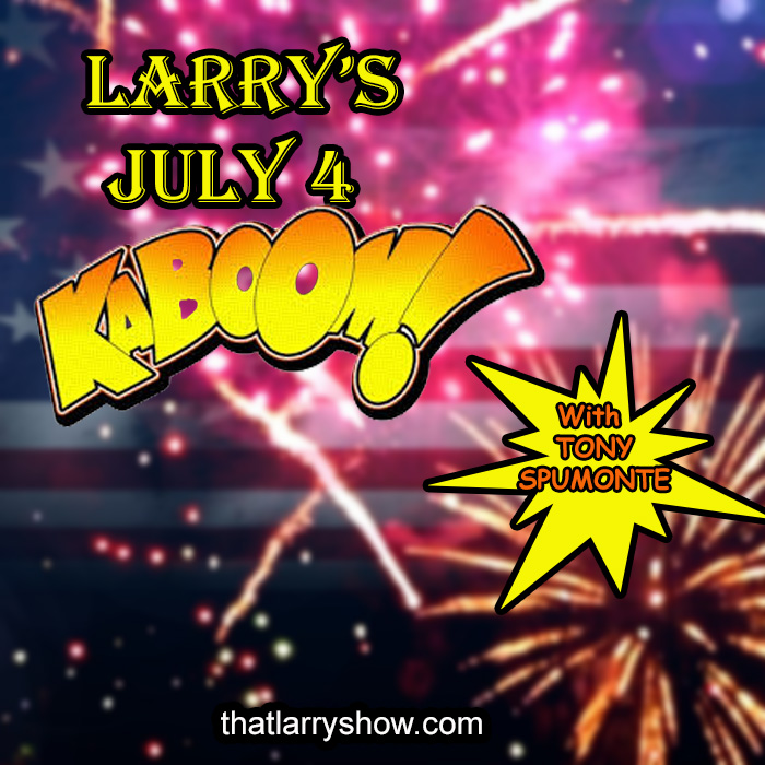 Episode 196: Larry’s July 4 KABOOM