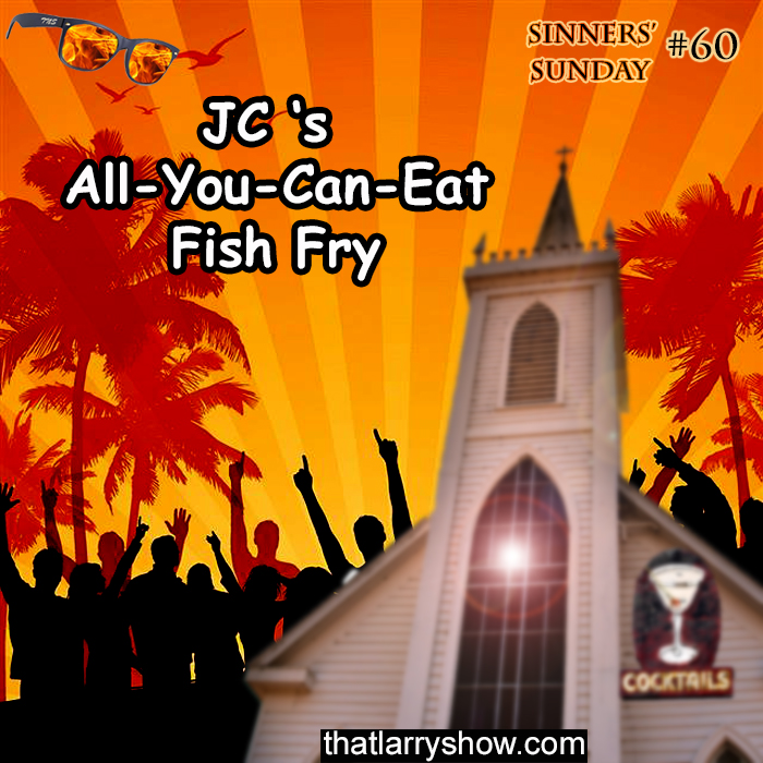 Episode 197: JC’s All-You-Can-Eat Fish Fry (Sinners’ Sunday #60)