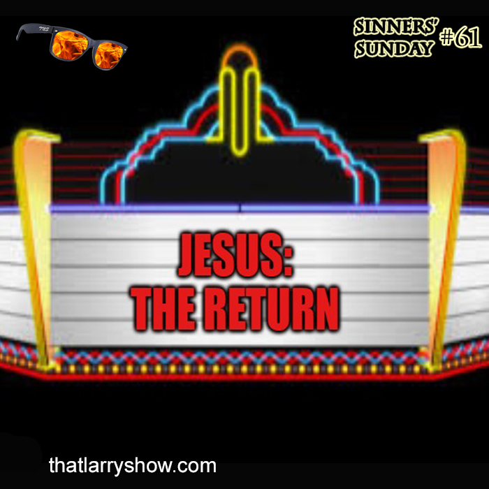 Episode 200: JESUS: THE RETURN  (Sinners’ Sunday #61)