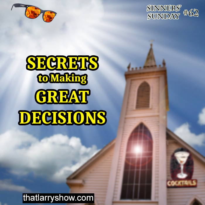 Episode 203: Secrets to Making Great Decisions (Sinners’ Sunday # 62)