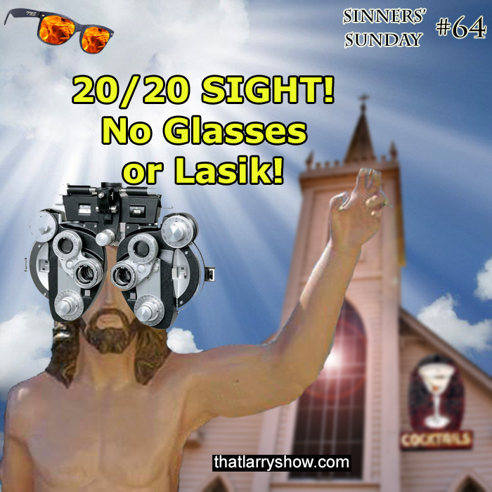 Episode 209: 20/20 Sight! No Glasses or Lasik! (Sinners’ Sunday #64)