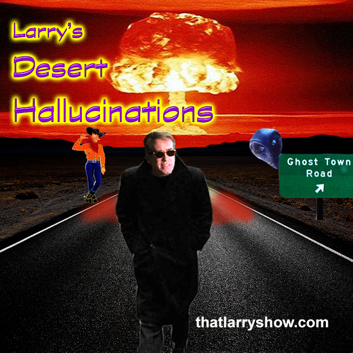 Episode 213: Larry’s Desert Hallucinations