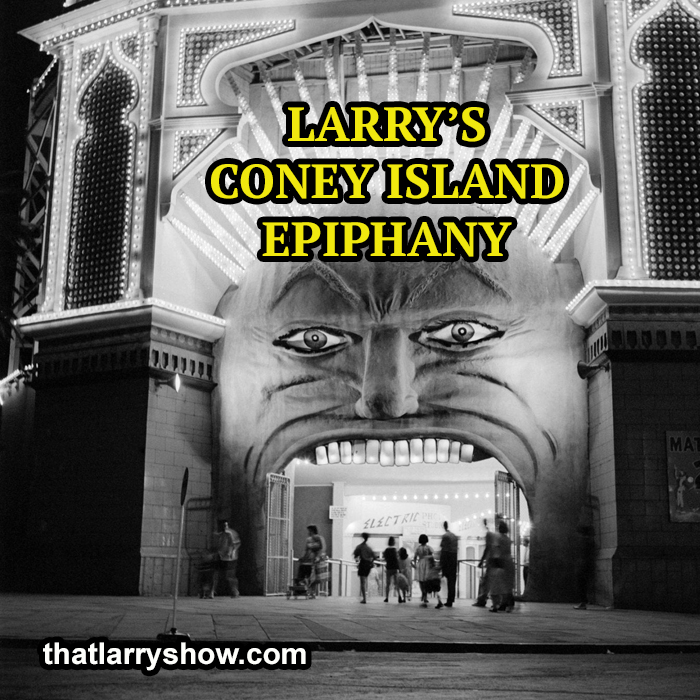 Episode 214: Larry’s Coney Island Epiphany
