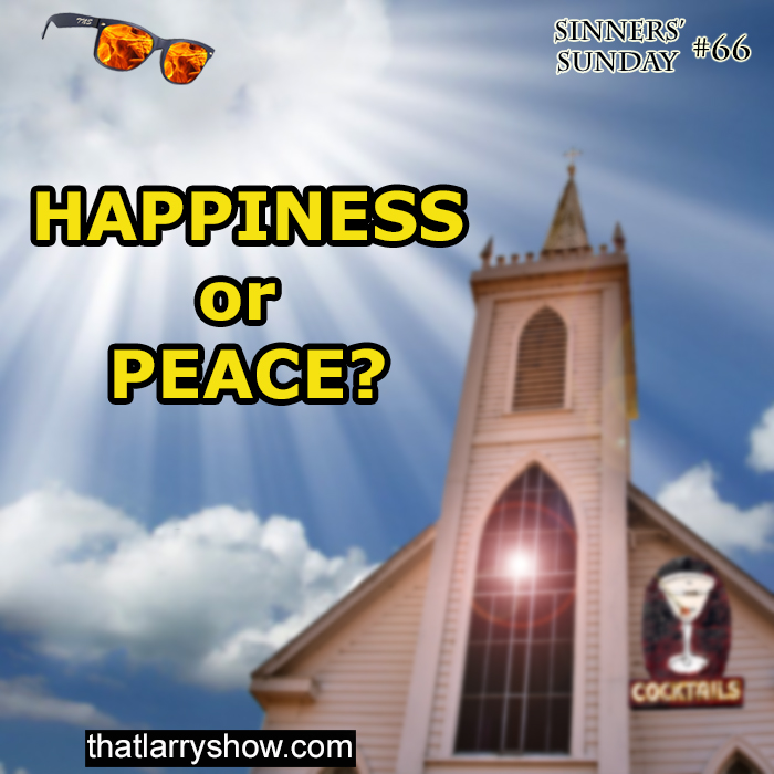 Episode 215: Happiness or Peace? (Sinners’ Sunday # 66)