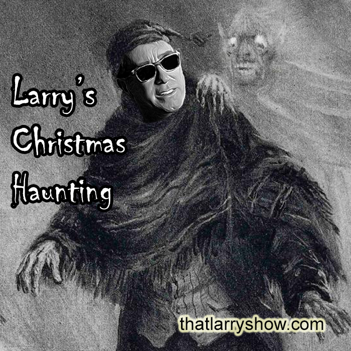 Episode 233: Larry’s Christmas Haunting