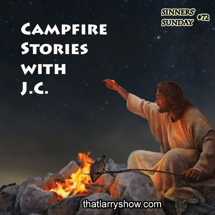 Episode 234: Campfire Stories With J.C. (Sinners’ Sunday #72)