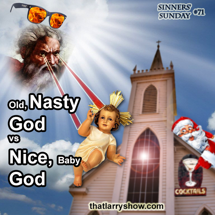 Episode 230: Old Nasty God vs Nice Baby God (Sinners’ Sunday #71)