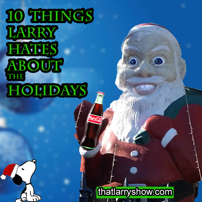 Episode 232: 10 Things Larry Hates About the Holidays