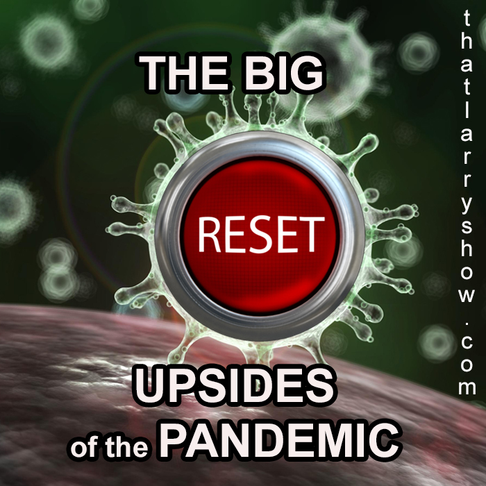 Episode 248: The Big Reset / Upsides of the Pandemic