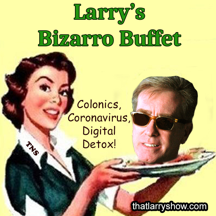 Episode 244: Larry’s Bizarro Buffet