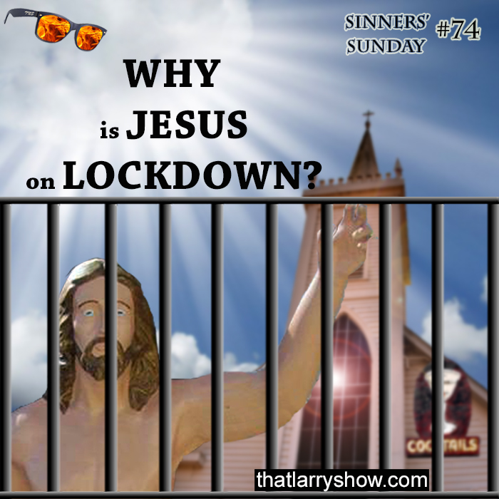 Episode 251: Why Is Jesus On Lock-down? (Sinners’ Sunday #74)