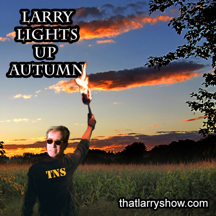 Episode 276: Larry Lights Up Autumn