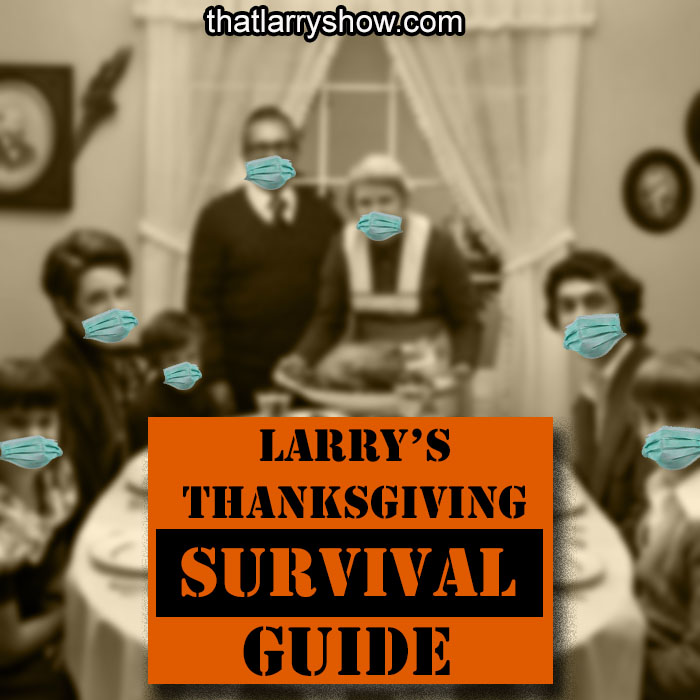 Episode 284: Larry’s Thanksgiving Survival Guide