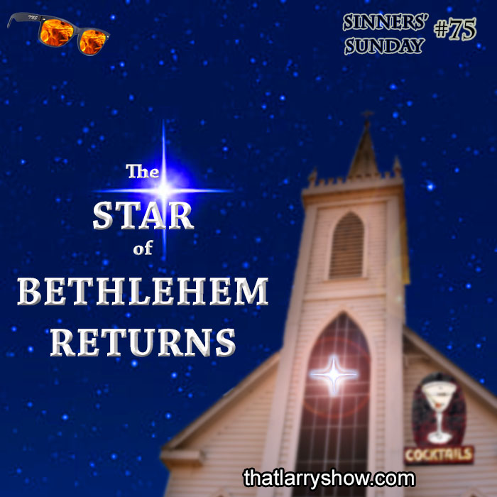 Episode 287: The Star of Bethlehem Returns  —  Sinners’ Sunday #75