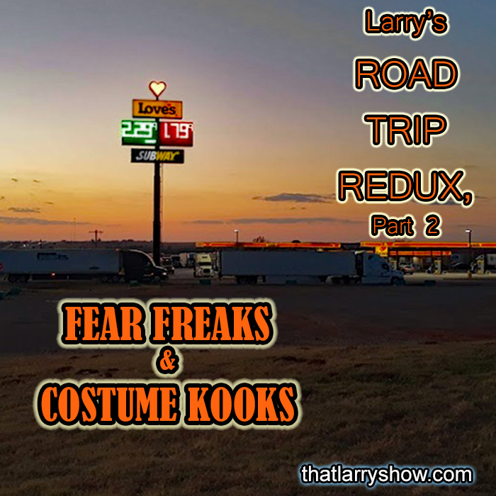 Episode 288: Larry’s Road Trip Redux, Pt. 2 – Fear Freaks & Costume Kooks