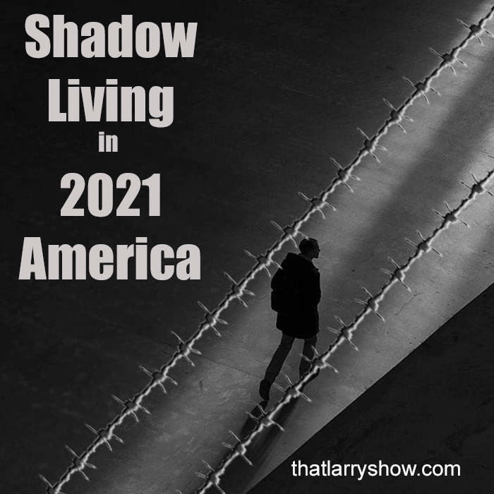 Episode 292: Shadow Living In 2021 America