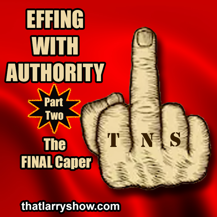 Episode 321: Effing With Authority, Part 2 – The FINAL Caper