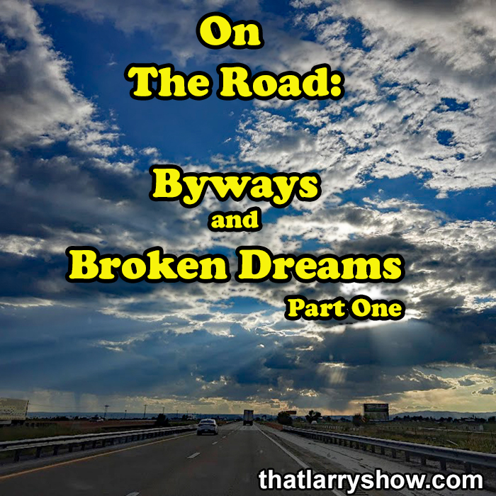 Episode 323: On The Road – Byways and Broken Dreams, Part 1