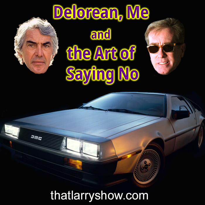 Episode 327: Delorean, Me and the Art of Saying No