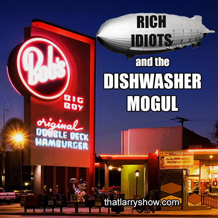 Episode 339: Rich Idiots and the Dishwasher Mogul