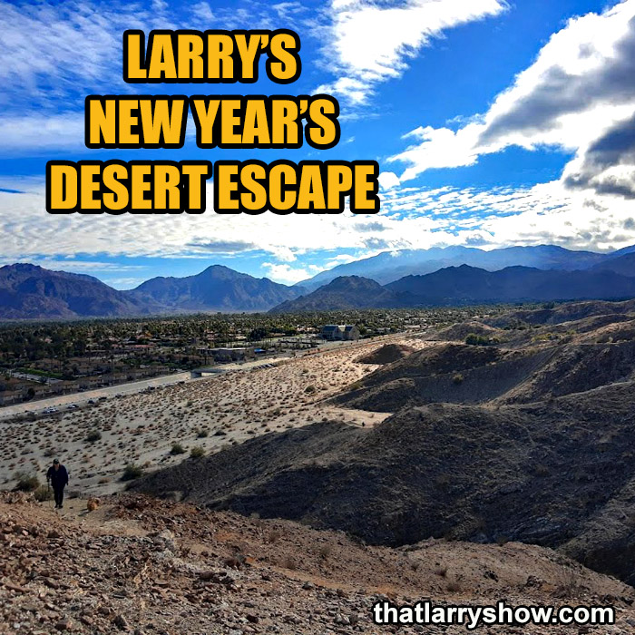 Episode 342: Larry’s New Year’s Desert Escape