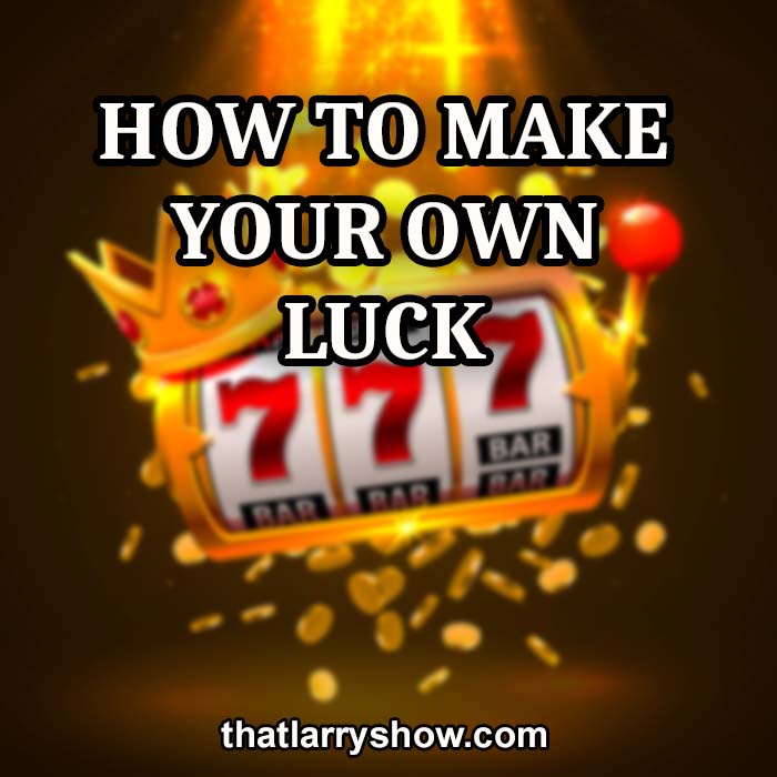 Episode 346: How To Make Your Own Luck